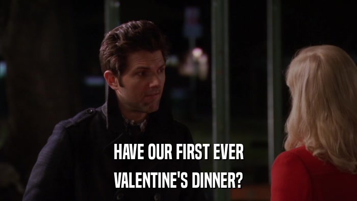 HAVE OUR FIRST EVER VALENTINE'S DINNER? 