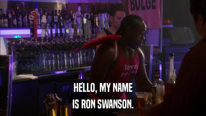 HELLO, MY NAME IS RON SWANSON. 