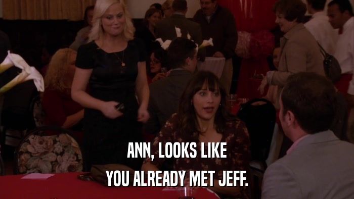 ANN, LOOKS LIKE YOU ALREADY MET JEFF. 