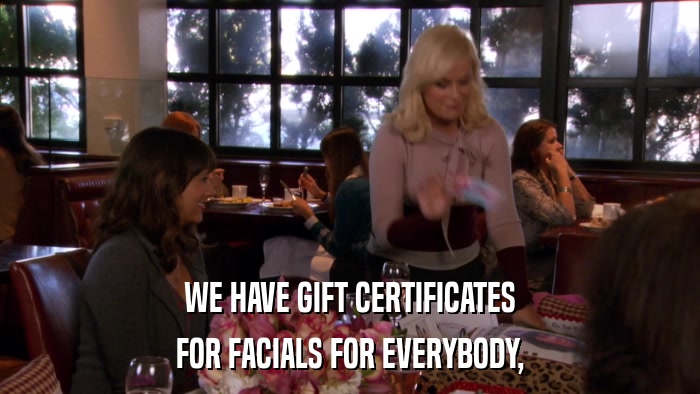 WE HAVE GIFT CERTIFICATES FOR FACIALS FOR EVERYBODY, 