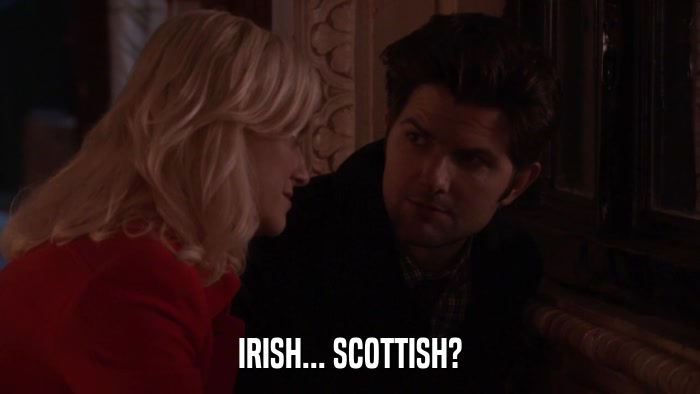 IRISH... SCOTTISH?  