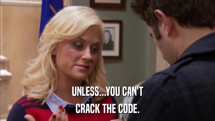 UNLESS...YOU CAN'T CRACK THE CODE. 