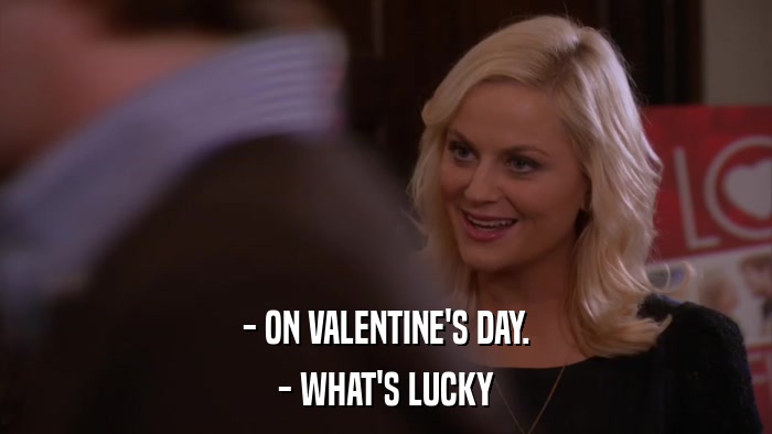 - ON VALENTINE'S DAY. - WHAT'S LUCKY 