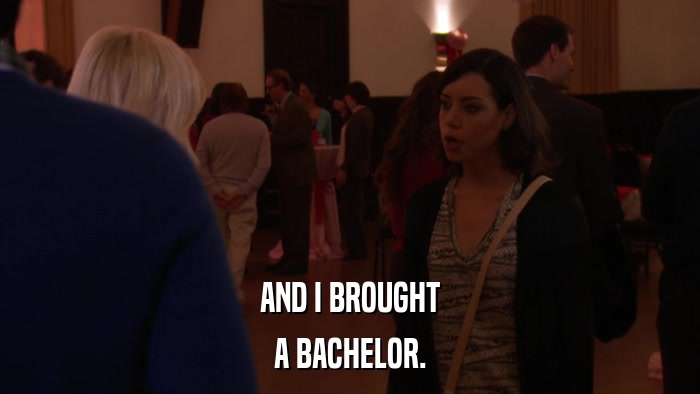 AND I BROUGHT A BACHELOR. 