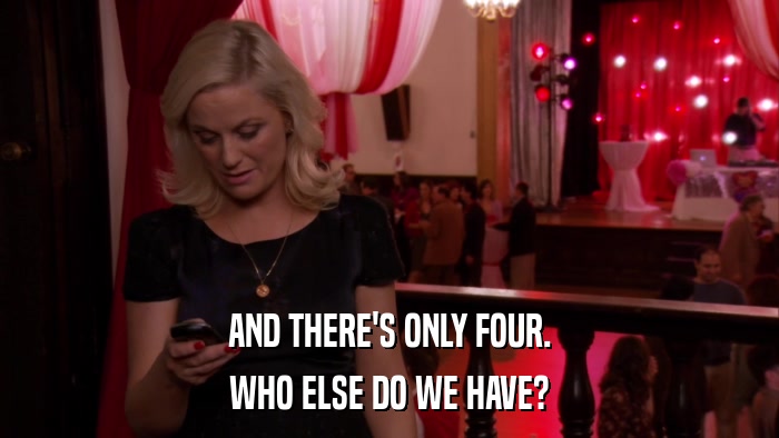 AND THERE'S ONLY FOUR. WHO ELSE DO WE HAVE? 