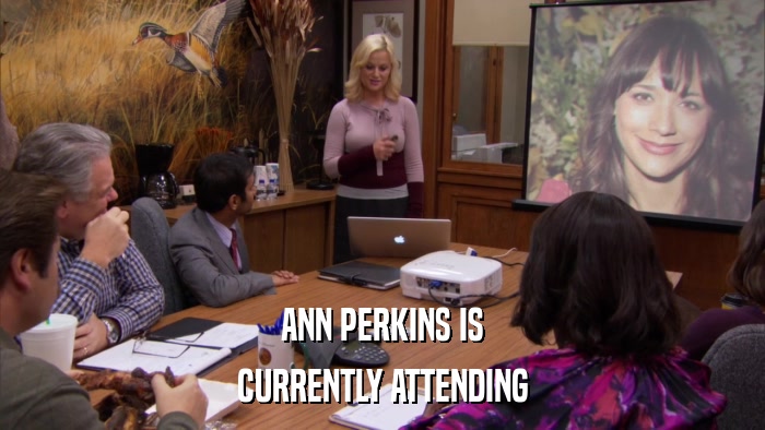 ANN PERKINS IS CURRENTLY ATTENDING 