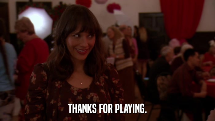 THANKS FOR PLAYING.  
