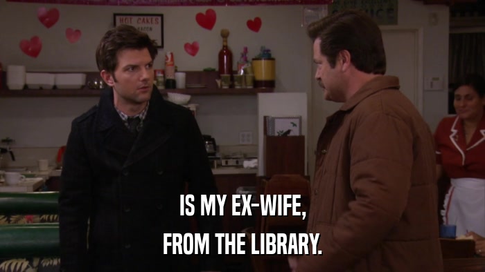 IS MY EX-WIFE, FROM THE LIBRARY. 
