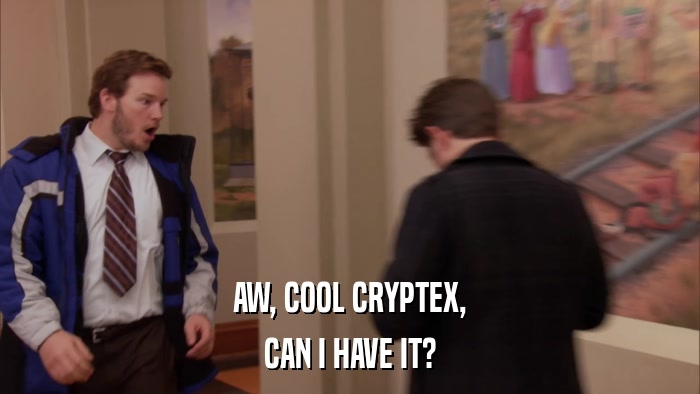 AW, COOL CRYPTEX, CAN I HAVE IT? 