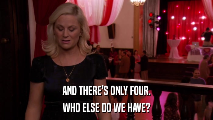 AND THERE'S ONLY FOUR. WHO ELSE DO WE HAVE? 