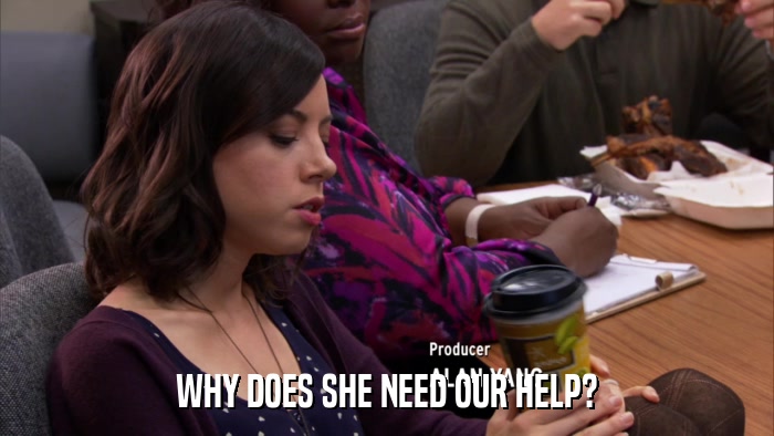 WHY DOES SHE NEED OUR HELP?  