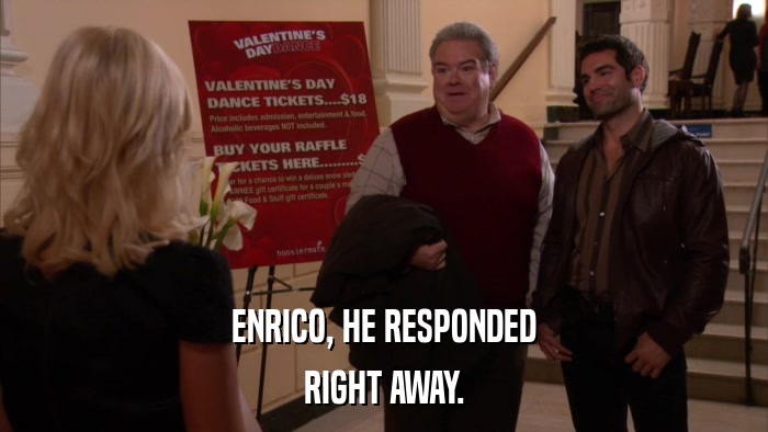 ENRICO, HE RESPONDED RIGHT AWAY. 