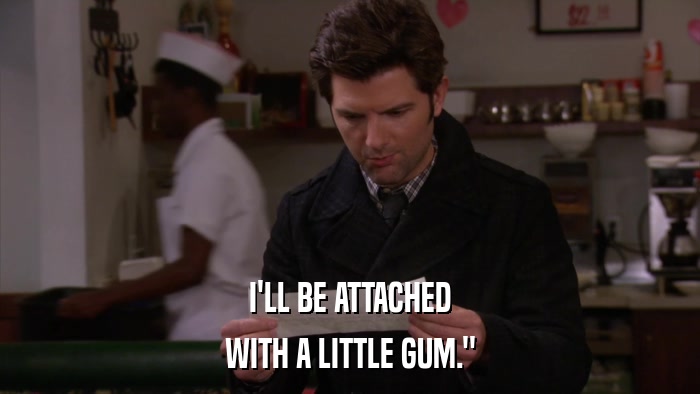 I'LL BE ATTACHED WITH A LITTLE GUM.