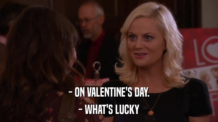 - ON VALENTINE'S DAY. - WHAT'S LUCKY 