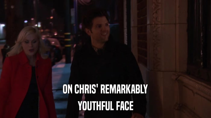 ON CHRIS' REMARKABLY YOUTHFUL FACE 