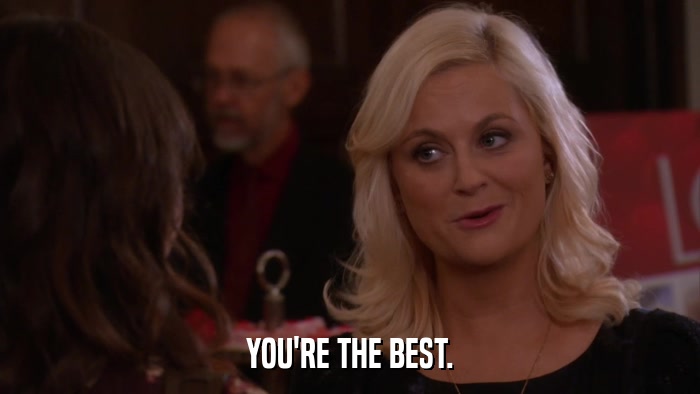 YOU'RE THE BEST.  
