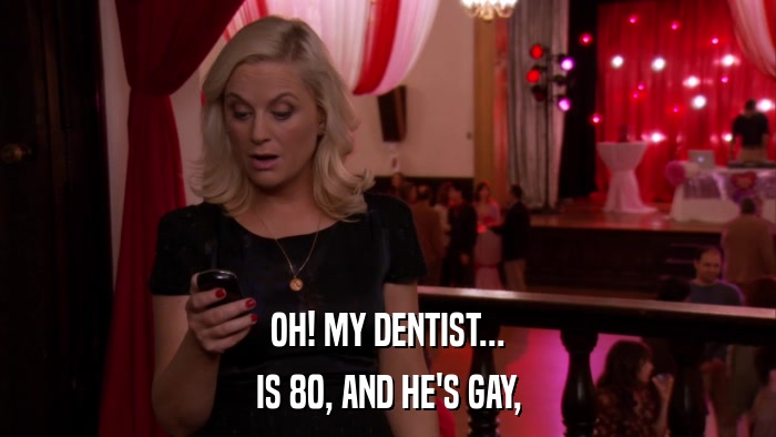 OH! MY DENTIST... IS 80, AND HE'S GAY, 