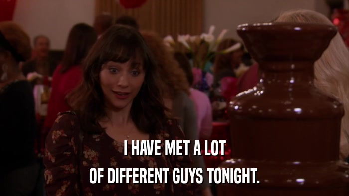 I HAVE MET A LOT OF DIFFERENT GUYS TONIGHT. 
