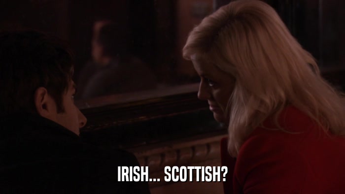 IRISH... SCOTTISH?  