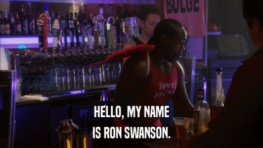 HELLO, MY NAME IS RON SWANSON. 