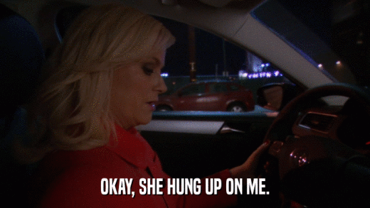 OKAY, SHE HUNG UP ON ME.  