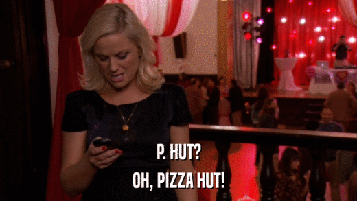 P. HUT? OH, PIZZA HUT! 