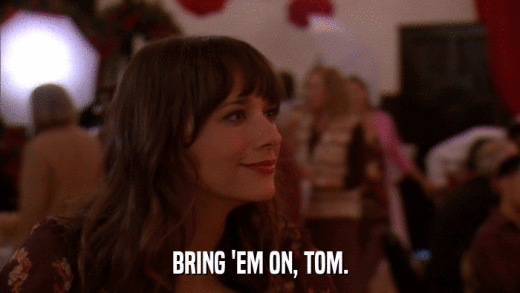 BRING 'EM ON, TOM.  