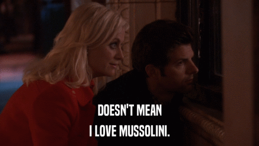 DOESN'T MEAN I LOVE MUSSOLINI. 