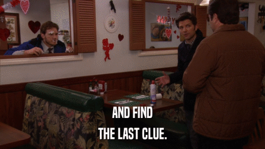 AND FIND THE LAST CLUE. 