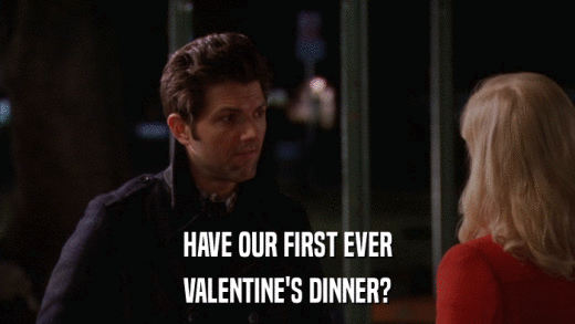 HAVE OUR FIRST EVER VALENTINE'S DINNER? 