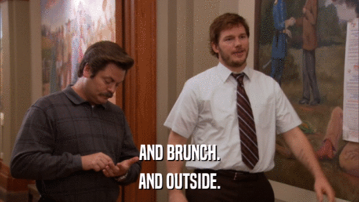 AND BRUNCH. AND OUTSIDE. 