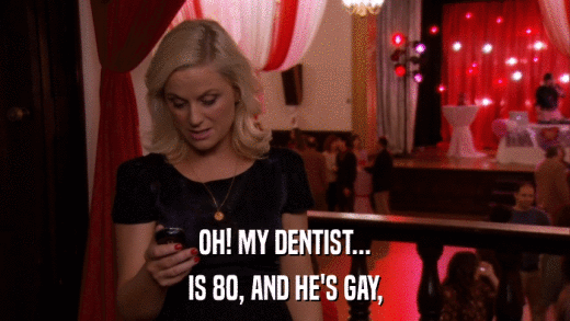 OH! MY DENTIST... IS 80, AND HE'S GAY, 