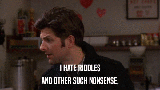 I HATE RIDDLES AND OTHER SUCH NONSENSE, 