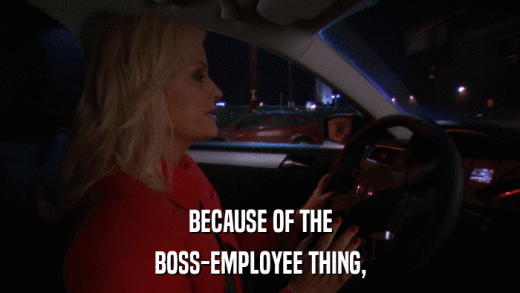 BECAUSE OF THE BOSS-EMPLOYEE THING, 
