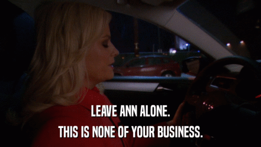 LEAVE ANN ALONE. THIS IS NONE OF YOUR BUSINESS. 