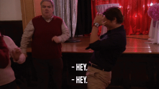 - HEY. - HEY. 