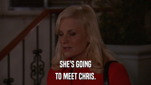 SHE'S GOING TO MEET CHRIS. 
