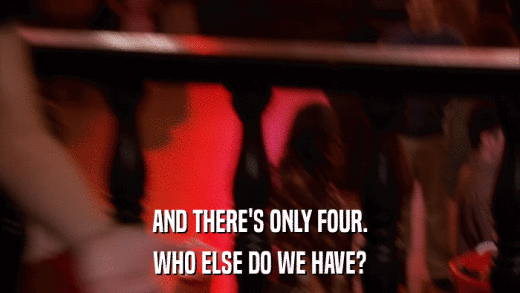 AND THERE'S ONLY FOUR. WHO ELSE DO WE HAVE? 