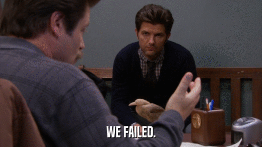 WE FAILED.  