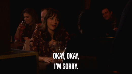OKAY, OKAY, I'M SORRY. 