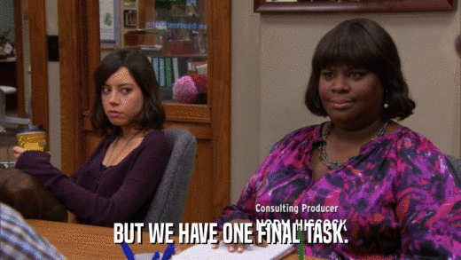 BUT WE HAVE ONE FINAL TASK.  