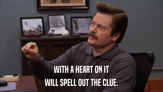 WITH A HEART ON IT WILL SPELL OUT THE CLUE. 