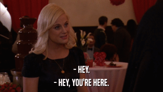 - HEY. - HEY, YOU'RE HERE. 