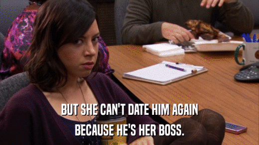 BUT SHE CAN'T DATE HIM AGAIN BECAUSE HE'S HER BOSS. 