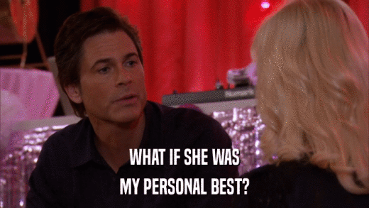 WHAT IF SHE WAS MY PERSONAL BEST? 