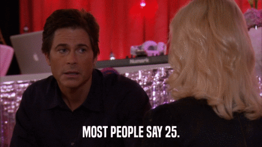 MOST PEOPLE SAY 25.  