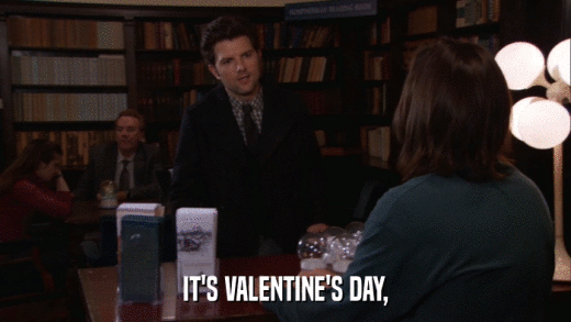 IT'S VALENTINE'S DAY,  