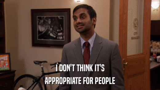 I DON'T THINK IT'S APPROPRIATE FOR PEOPLE 