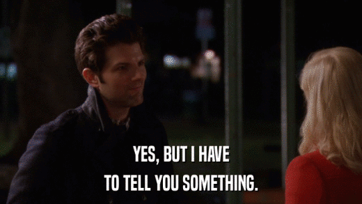 YES, BUT I HAVE TO TELL YOU SOMETHING. 