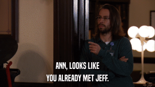 ANN, LOOKS LIKE YOU ALREADY MET JEFF. 